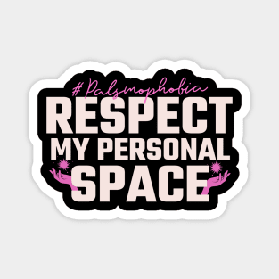 Palsmophobia-Respect my personal space Magnet