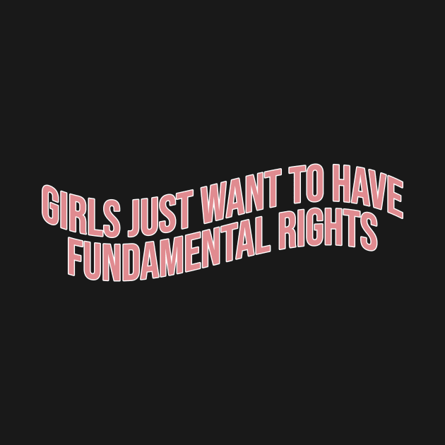 Girls Just Want To Have Fundamental Rights by FlashmanBiscuit