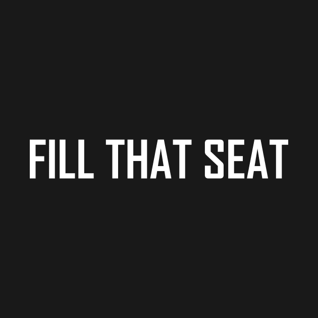 Fill That Seat, fill the seat by Souna's Store