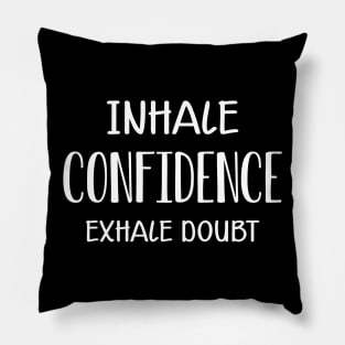 Meditation - Inhale Confidence exhale doubt Pillow