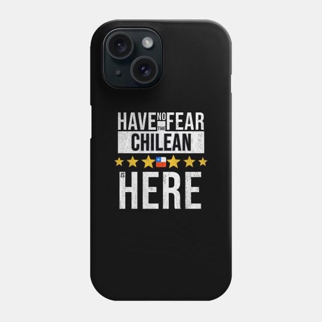 Have No Fear The Chilean Is Here - Gift for Chilean From Chile Phone Case by Country Flags