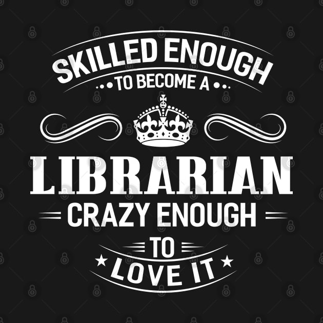 Skilled Enough To Become A Librarian Crazy Enough To Love It by ikhanhmai