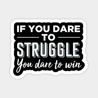If you dare to struggle you dare to win Magnet