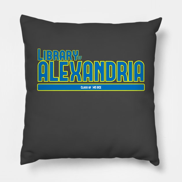 Library of Alexandria - Class of 145 BCE Pillow by GodlessThreads