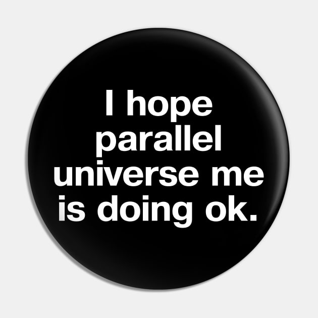 I hope parallel universe me is doing ok. Pin by TheBestWords
