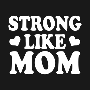 Strong Like Mom T-Shirt