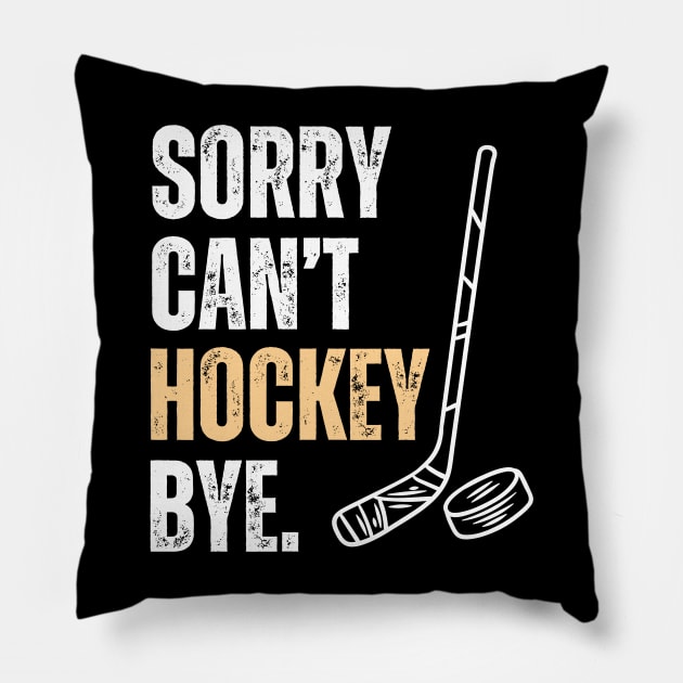 Sorry Cant Hockey Bye Pillow by Illustradise