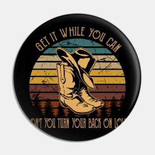 Get It While You Can Don't You Turn Your Back On Love Cowboy Boot Hat Vintage Pin