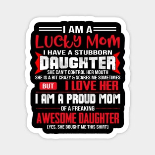 I Am A Lucky Mom I Have A Stubborn Daughter Magnet