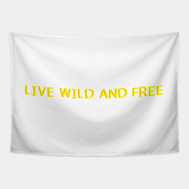 Live wild and free Tapestry by lilydlin