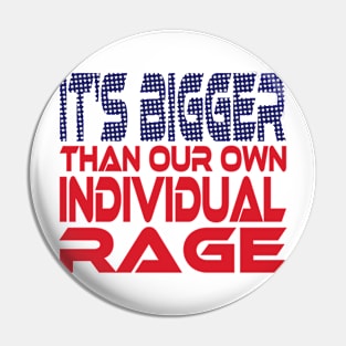 #OurPatriotism: It's Bigger than Our Own Individual Rage (Red, White, Blue) by Grey Williamson Pin