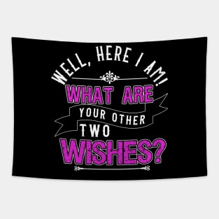 Well, Here I am! What Are Your Other Two Wishes Tapestry