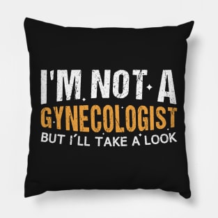 I'm Not A Gynecologist But I'll Take A Look Vintage  Gift TShirt for Birthday Pillow