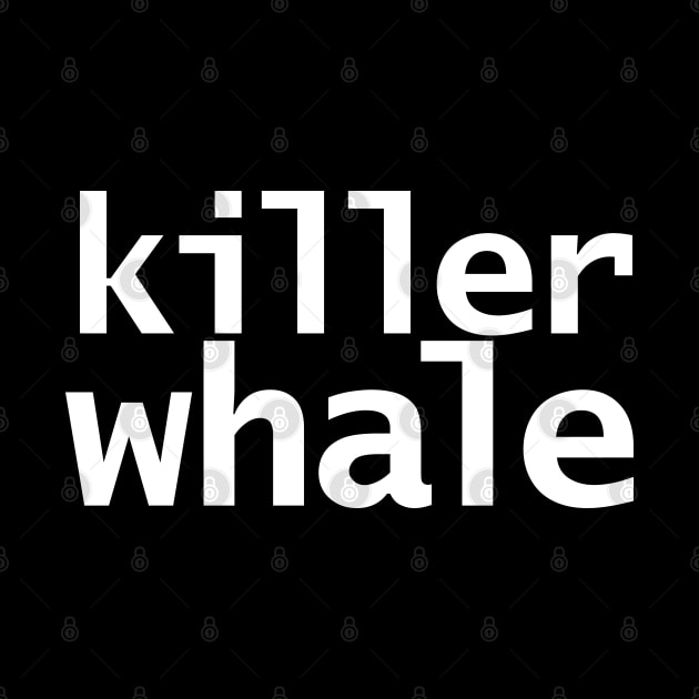 Funny Typography Killer Whale by ellenhenryart