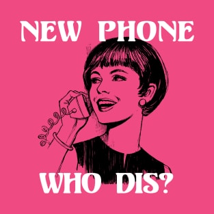 New Phone, Who Dis? T-Shirt