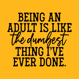 Funny Being An Adult T-Shirt