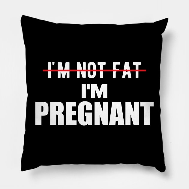 Pregnant - I'm not fat I'm pregnant Pillow by KC Happy Shop