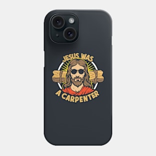 Jesus Was A Carpenter Christ Christian Cross Lover Phone Case