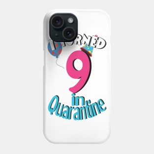 i turned 9 in quarantine Phone Case