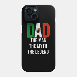 Mexican Dad The Man The Myth The Legend - Gift for Mexican Dad With Roots From Mexican Phone Case