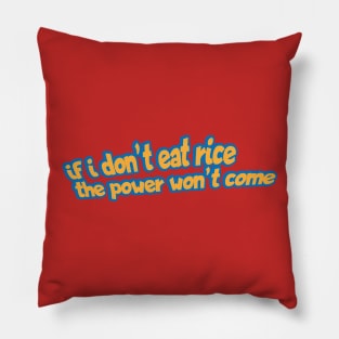 If I Don't Eat Rice The Power Won't Come Pillow