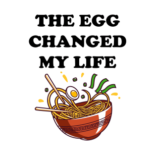 The egg changed my life | Funny noodle sticky rice Asians T-Shirt