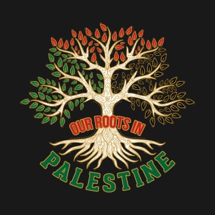 Our Roots In Palestine, Palestinian Freedom Solidarity Design, Free Palestine, Palestine Sticker, Social Justice Art T-Shirt