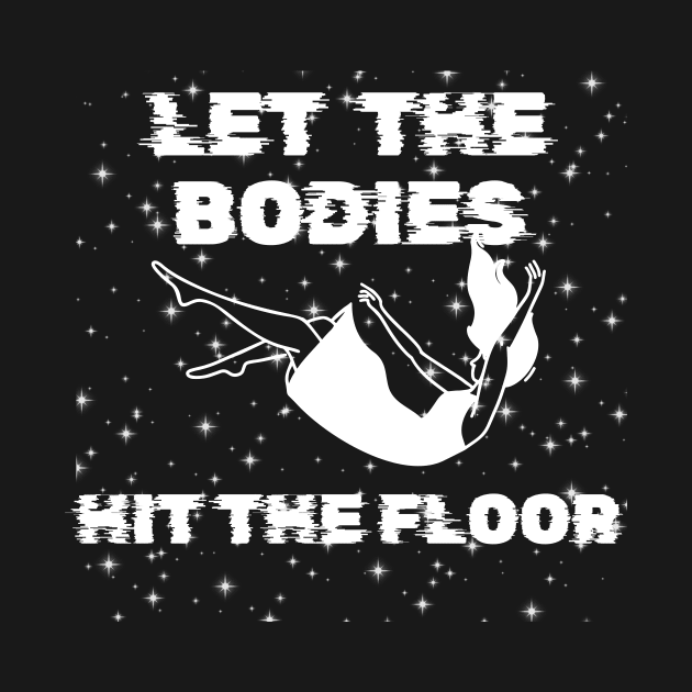 Let The Bodies Hit The Floor by aesthetice1