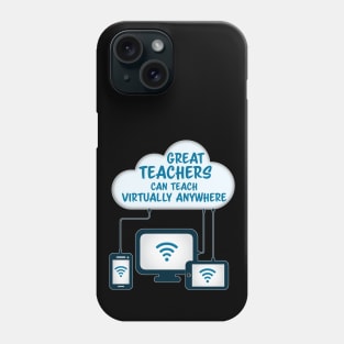 Great Teachers Can Teach Virtually Anywhere Phone Case