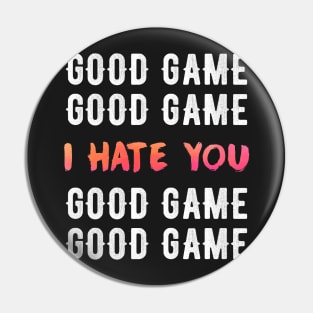 Good game I hate You Pin