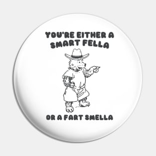 You're Either a Smart Fella or a Fart Smella Pin