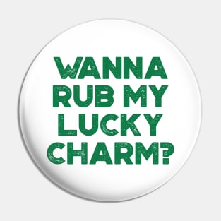 Wanna Rub My Lucky Charm Funny St. Patrick's Day Pin