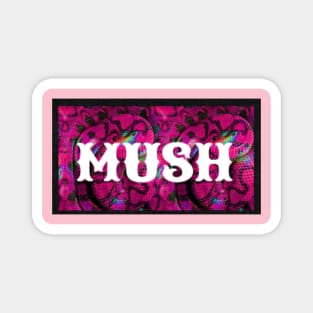 MUSH brand Magnet