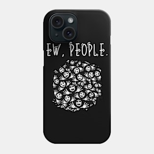 Ew People Faces And Hands Phone Case