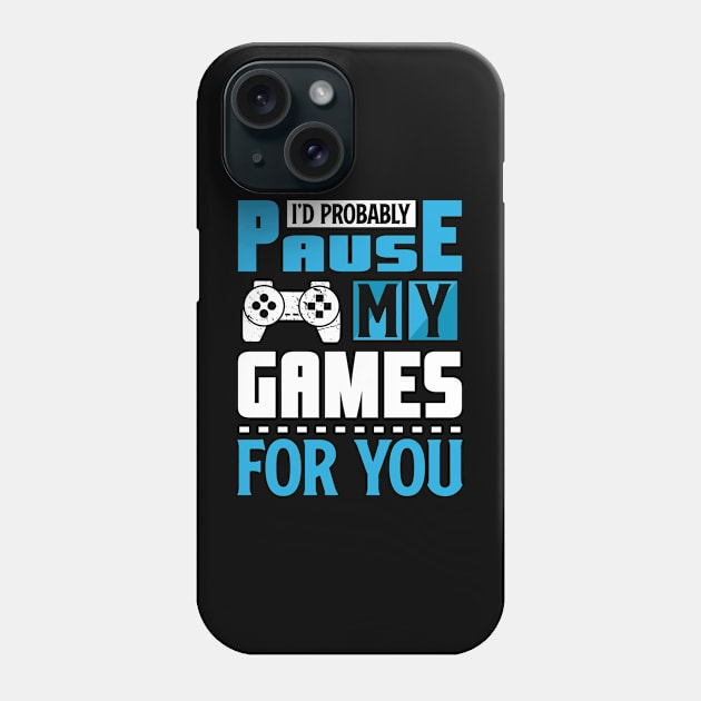 I'd Probably Pause My Game For You Phone Case by JLE Designs