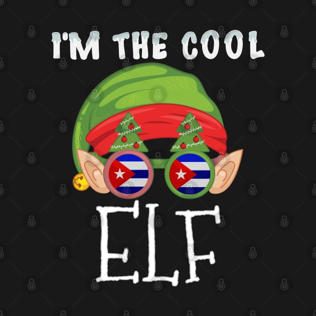 Christmas  I'm The Cool Cuban Elf - Gift for Cuban From Cuba by Country Flags