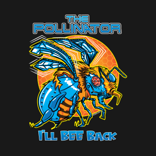 The Pollinator I'll Bee Back T-Shirt