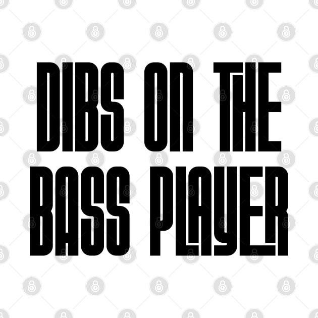 Dibs on the Bass Player by Rad Love