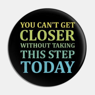 You Can't Get Closer Without Taking This Step Today | Black Pin