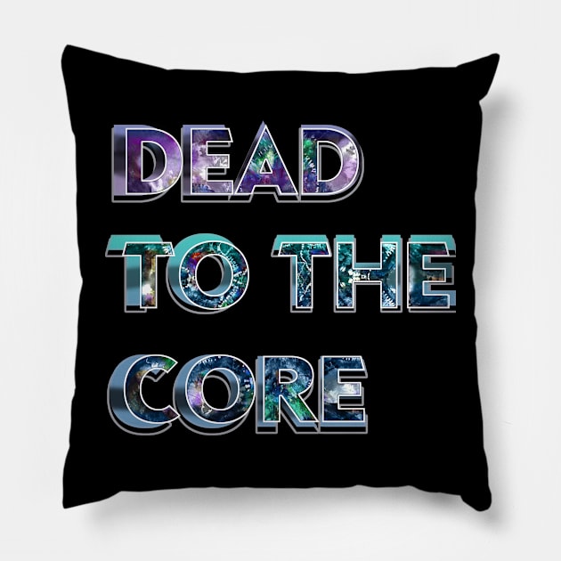 Dead to the Core tie dye text deadhead jamband grateful dead company fathers day mothers day hippie Pillow by Aurora X