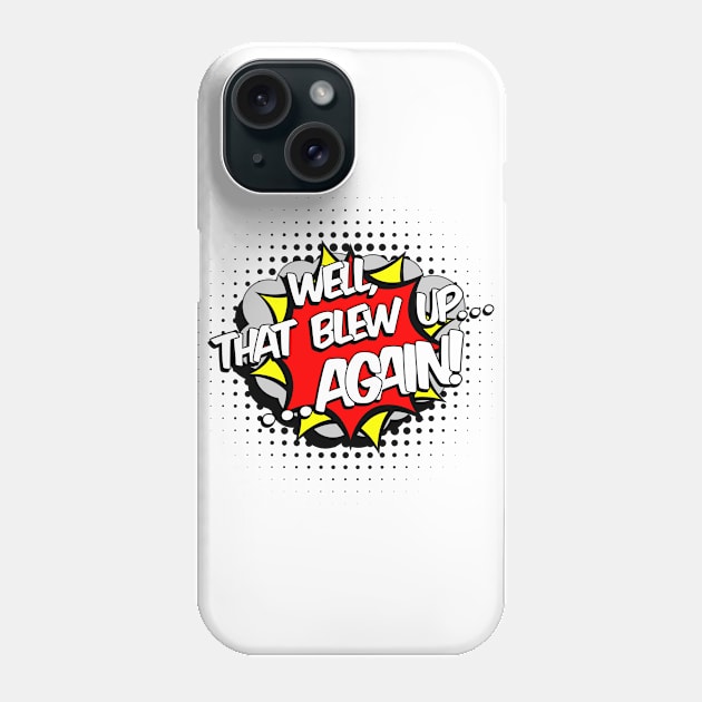 Well, That Blew Up...Again! Phone Case by Bun Art Store