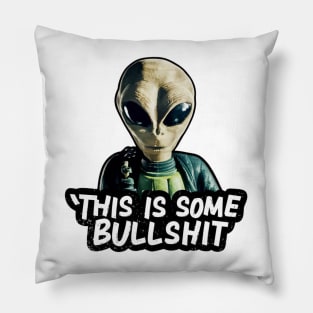 THIS IS SOME BULLSHIT ALIEN Pillow