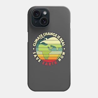 Climate Change Is Real Save Earth Now Phone Case