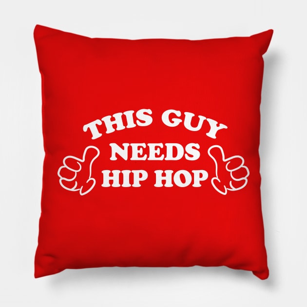 THIS GUY NEEDS HIP HOP Pillow by ölümprints