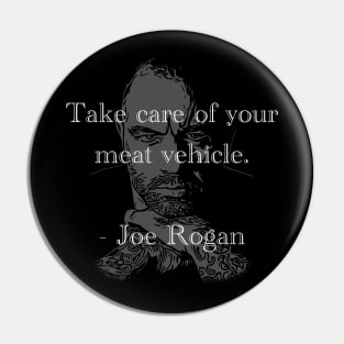 Take Care of Your Meat Vehicle - Joe Rogan Pin