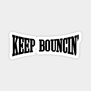 Keep Bouncin' Magnet