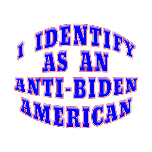 I IDENTIFY AS AN ANTI-BIDEN AMERICAN T-Shirt