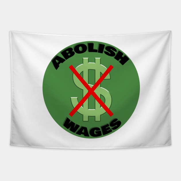 Abolish Wages| Abolish police| Abolish money| political| Bernie 2024 Tapestry by RevolutionToday