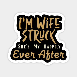 I'm Wife Struck. She's My Happily Ever After Magnet