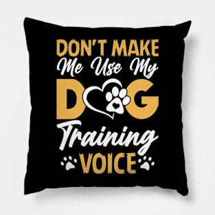 Don't Make Use My Dog Training Voice T shirt For Women T-Shirt Pillow